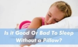 Is it Good Or Bad To Sleep Without a Pillow?